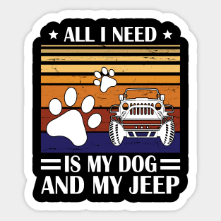 All I Need Is My Dog And My Jeep Happy Father July 4th Day Papa Daddy Uncle Brother Husband Son Sticker